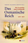 Das Osmanische Reich: Die Geschichte einer Großmacht 1300 - 1922