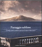 Paesaggio sublime. Cinquanta immagini di Carlo Alfaro. Catalogo della mostra (Sorrento, 30 aprile-27 maggio 2010) 